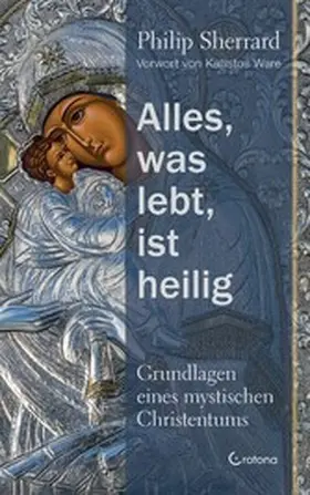 Sherrard |  Alles, was lebt, ist heilig - Grundlagen eines mystischen Christentums | eBook | Sack Fachmedien