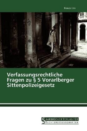 Lins |  Verfassungsrechtliche Fragen zu § 5 Vorarlberger Sittenpolizeigesetz | Buch |  Sack Fachmedien