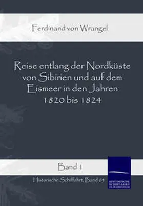 Wrangel |  Reise entlang der Nordküste von Sibirien und auf dem Eismeer in den Jahren 1820 bis 1824 | Buch |  Sack Fachmedien