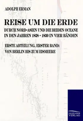 Erman |  Reise um die Erde durch Nord-Asien und die beiden Oceane in den Jahren 1828 bis 1830 | Buch |  Sack Fachmedien