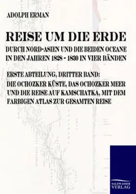 Erman |  Reise um die Erde durch Nord-Asien und die beiden Oceane in den Jahren 1828 bis 1830 | Buch |  Sack Fachmedien