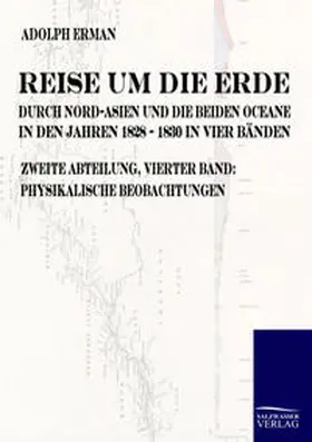 Erman |  Reise um die Erde durch Nord-Asien und die beiden Oceane in den Jahren 1828 bis 1830 | Buch |  Sack Fachmedien