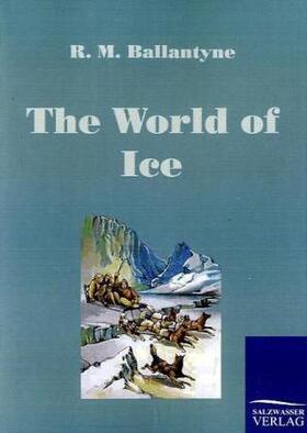 Ballantyne |  The World of Ice | Buch |  Sack Fachmedien