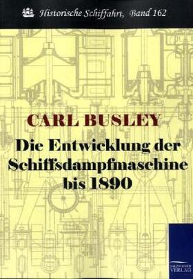 Busley | Die Entwicklung der Schiffsdampfmaschine bis 1890 | Buch | 978-3-86195-389-0 | sack.de