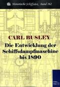 Busley |  Die Entwicklung der Schiffsdampfmaschine bis 1890 | Buch |  Sack Fachmedien
