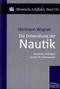 Wagner |  Die Entwicklung der Nautik von ihren Anfängen bis ins 19. Jahrhundert | Buch |  Sack Fachmedien