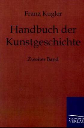 Kugler |  Handbuch der Kunstgeschichte | Buch |  Sack Fachmedien