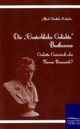 Kalischer |  Die "Unsterbliche Geliebte" Beethovens | Buch |  Sack Fachmedien