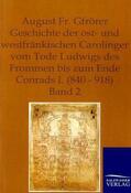 Gfrörer |  Geschichte der ost- und westfränkischen Carolinger vom Tode Ludwigs des Frommen bis zum Ende Conrads I. (840-918) | Buch |  Sack Fachmedien
