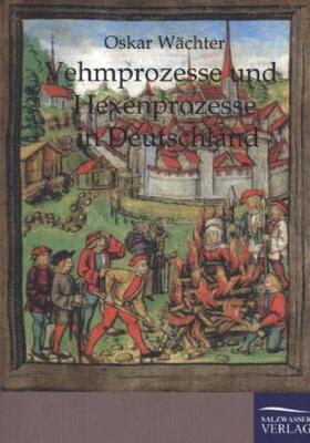 Wächter |  Vehmgerichte und Hexenprozesse in Deutschland | Buch |  Sack Fachmedien