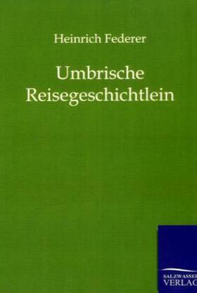 Federer |  Umbrische Reisegeschichtlein | Buch |  Sack Fachmedien