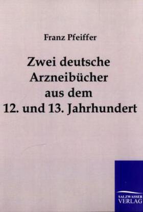 Pfeiffer |  Zwei deutsche Arzneibücher aus dem 12. und 13. Jahrhundert | Buch |  Sack Fachmedien