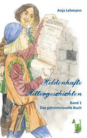 Lehmann |  Heldenhafte Rittergeschichten 01. Das geheimnisvolle Buch | Buch |  Sack Fachmedien