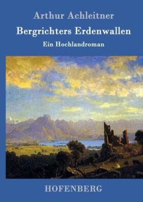 Achleitner |  Bergrichters Erdenwallen | Buch |  Sack Fachmedien
