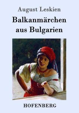 Leskien |  Balkanmärchen aus Bulgarien | Buch |  Sack Fachmedien