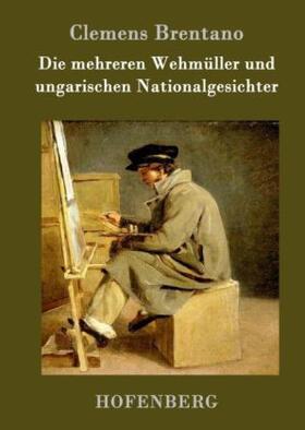 Brentano |  Die mehreren Wehmüller und ungarischen Nationalgesichter | Buch |  Sack Fachmedien