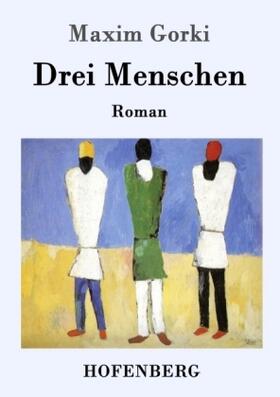 Gorki |  Drei Menschen | Buch |  Sack Fachmedien