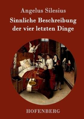 Silesius |  Sinnliche Beschreibung der vier letzten Dinge | Buch |  Sack Fachmedien