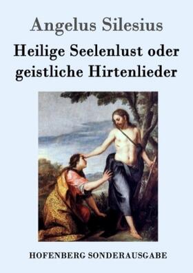 Silesius |  Heilige Seelenlust oder geistliche Hirtenlieder | Buch |  Sack Fachmedien
