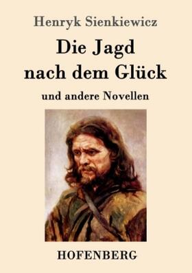 Sienkiewicz |  Die Jagd nach dem Glück und andere Novellen | Buch |  Sack Fachmedien