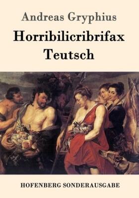 Gryphius |  Horribilicribrifax Teutsch | Buch |  Sack Fachmedien