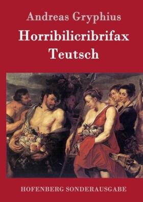 Gryphius |  Horribilicribrifax Teutsch | Buch |  Sack Fachmedien
