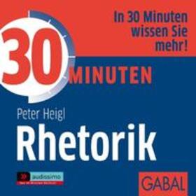 Heigl | 30 Minuten Rhetorik | Sonstiges | 978-3-86200-272-6 | sack.de