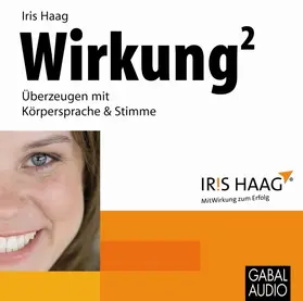 Haag |  Wirkung hoch 2 – Überzeugen mit Körpersprache & Stimme | Sonstiges |  Sack Fachmedien
