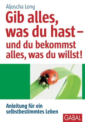 Long |  Gib alles, was du hast - und du bekommst alles, was du willst! | eBook | Sack Fachmedien