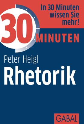 Heigl |  30 Minuten Rhetorik | eBook | Sack Fachmedien