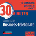 Fischer |  30 Minuten Business-Telefonate | Sonstiges |  Sack Fachmedien