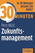 Micic |  30 Minuten Zukunftsmanagement | eBook | Sack Fachmedien