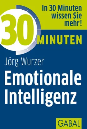 Wurzer |  30 Minuten Emotionale Intelligenz | eBook | Sack Fachmedien