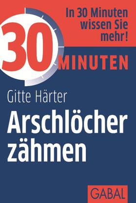 Härter |  30 Minuten Arschlöcher zähmen | eBook | Sack Fachmedien