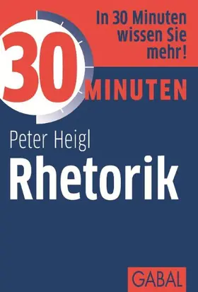 Heigl |  30 Minuten Rhetorik | eBook | Sack Fachmedien