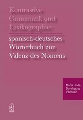 Domínguez Vázquez |  Kontrastive Grammatik und Lexikographie: Spanisch-deutsches Wörterbuch zur Valenz des Nomens | Buch |  Sack Fachmedien