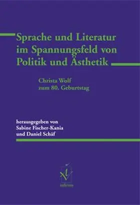 Fischer-Kania / Schäf |  Sprache und Literatur im Spannungsfeld von Politik und Ästhetik | Buch |  Sack Fachmedien