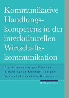 Qian |  Kommunikative Handlungskompetenz in der interkulturellen Wirtschaftskommunikation | Buch |  Sack Fachmedien