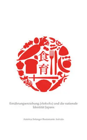 América Solanger Bustamante Arévalo |  Ernährungserziehung (shokuiku) und die nationale Identität Japans | Buch |  Sack Fachmedien