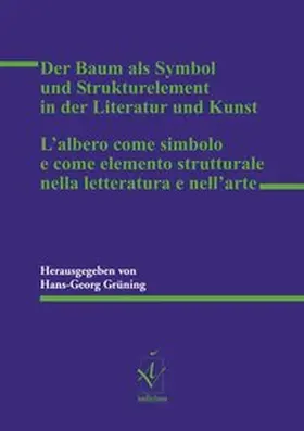 Grüning |  Der Baum als Symbol und Strukturelement in der Literatur und Kunst L’albero come simbolo e come elemento strutturale nella letteratura e nell’arte | Buch |  Sack Fachmedien