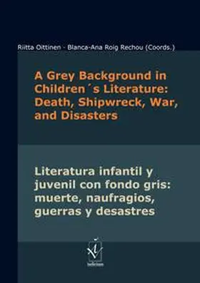 Oittinen / Roig Rechou |  A Grey Background in Children’s Literature: Death, Shipwreck, War and Disasters · Literatura infantil y juvenil con fondo gris: muerte, naufragios, guerras y desastres | Buch |  Sack Fachmedien