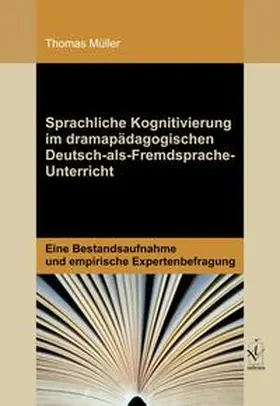 Müller |  Sprachliche Kognitivierung im dramapädagogischen Deutsch-als-Fremdsprache-Unterricht | Buch |  Sack Fachmedien