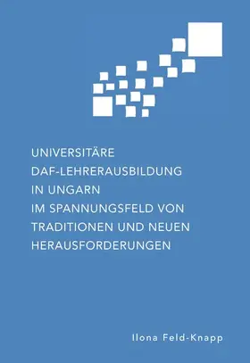 Feld-Knapp |  Universitäre DaF-Lehrerausbildung in Ungarn im Spannungsfeld von Traditionen und neuen Herausforderungen | eBook | Sack Fachmedien