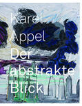 Lotz / Schumacher |  Karel Appel: Der abstrakte Blick | Buch |  Sack Fachmedien