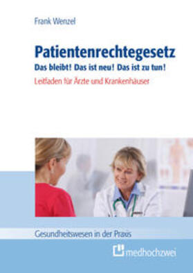 Wenzel | Patientenrechtegesetz Das bleibt! Das ist neu! Das ist zu tun! | Buch | 978-3-86216-122-5 | sack.de