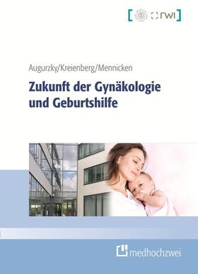 Augurzky / Mennicken / Kreienberg | Zukunft der Gynäkologie und Geburtshilfe | E-Book | sack.de