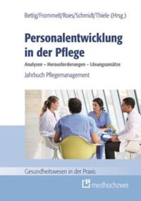 Bettig / Frommelt / Roes | Personalentwicklung in der Pflege: Analysen - Herausforderungen - Lösungsansätze | Buch | 978-3-86216-227-7 | sack.de