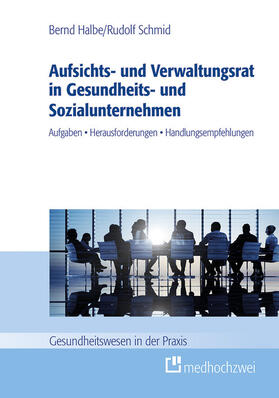 Halbe / Schmid | Aufsichts- und Verwaltungsrat in Gesundheits- und Sozialunternehmen | E-Book | sack.de