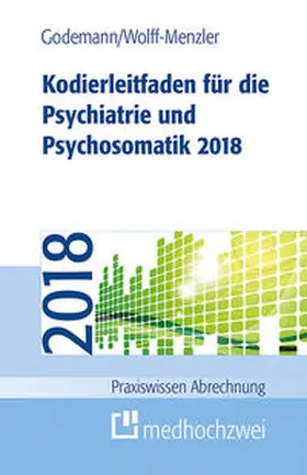 Godemann / Wolff-Menzler |  Kodierleitfaden für die Psychiatrie und Psychosomatik 2018 | Buch |  Sack Fachmedien