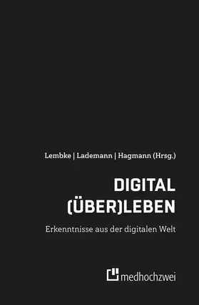Hagmann / Lembke / Lademann |  Digital (über)leben - Erkenntnisse aus der digitalen Welt | eBook | Sack Fachmedien